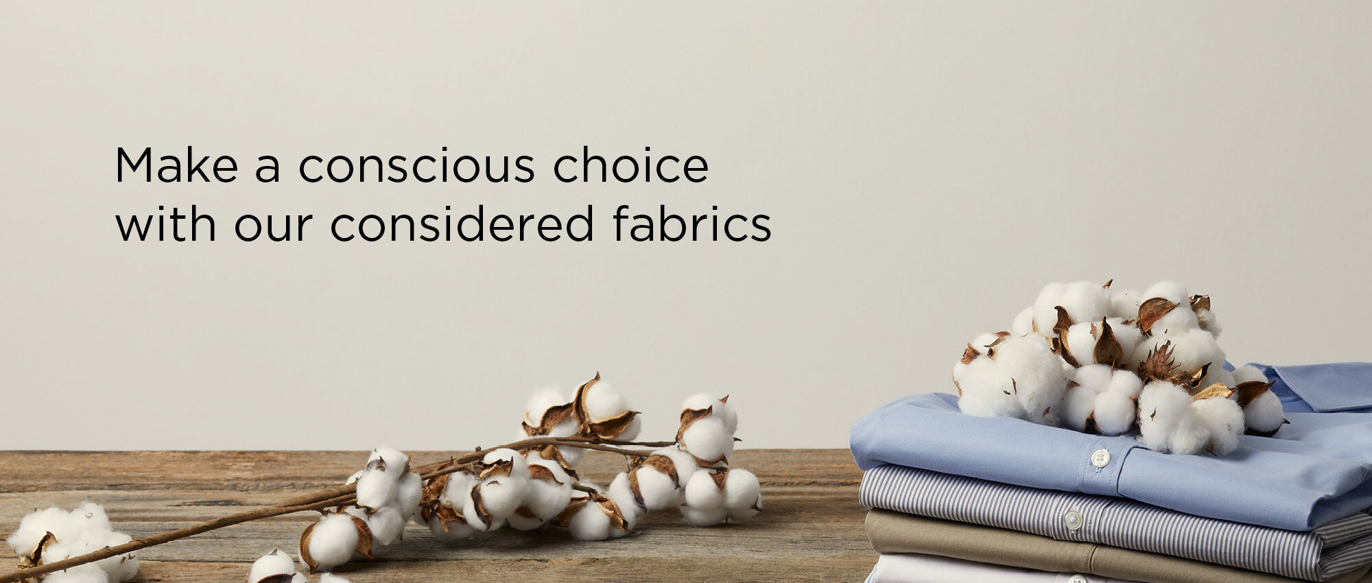 Make a conscious choice with our considered fabrics